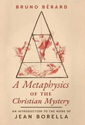 A Metaphysics of the Christian Mystery: An Introduction to the Work of Jean Borella - Hardcover