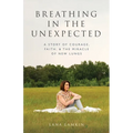 Breathing in the Unexpected: A Story of Courage, Faith, and the Miracle of New Lungs - Paperback