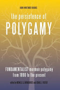 The Persistence of Polygamy, Vol. 3: Fundamentalist Mormon Polygamy from 1890 to the Present - Paperback