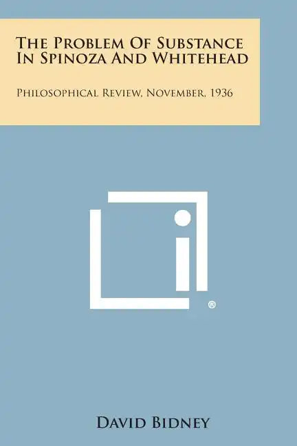 The Problem of Substance in Spinoza and Whitehead: Philosophical Review, November, 1936 - Paperback