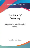 The Battle Of Gettysburg: A Comprehensive Narrative (1913) - Hardcover