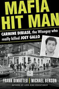 Mafia Hit Man Carmine Dibiase: The Wiseguy Who Really Killed Joey Gallo - Paperback