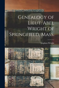 Genealogy of Lieut. Abel Wright of Springfield, Mass. - Paperback
