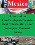 A Study of the Less-Developed-Countries Debt Crisis in Mexico and Subsequent Eco - Paperback