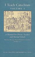 I Teach Catechism: Volume 1: A Manual for Priests, Teachers and Normal Schools - Paperback
