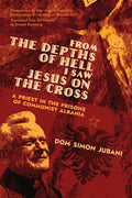 From the Depths of Hell I Saw Jesus on the Cross: A Priest in the Prisons of Communist Albania - Paperback