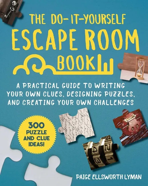 The Do-It-Yourself Escape Room Book: A Practical Guide to Writing Your Own Clues, Designing Puzzles, and Creating Your Own Challenges - Paperback