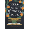 Help for the Hungry Soul: Eight Encouragements to Grow Your Appetite for God's Word - Hardcover
