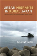 Urban Migrants in Rural Japan: Between Agency and Anomie in a Post-growth Society - Paperback