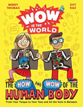 Wow in the World: The How and Wow of the Human Body: From Your Tongue to Your Toes and All the Guts in Between - Hardcover