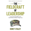 The Fieldcraft of Leadership: 9 Lessons from My Military Career That Will Help You Build a Stronger Team - Paperback