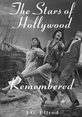 The Stars of Hollywood Remembered: Career Biographies of 81 Actors and Actesses of the Golden Era, 1920s-1950s - Paperback