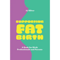 Supporting Fat Birth: A Book for Birth Professionals and Parents - Paperback