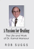 A Passion for Healing: The Life and Work of Dr. Kamal Mansour - Hardcover