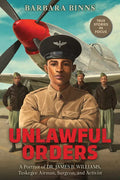 Unlawful Orders: A Portrait of Dr. James B. Williams, Tuskegee Airman, Surgeon, and Activist (Scholastic Focus) - Hardcover