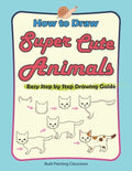 How to Draw Super Cute Animals: Drawing Learning Book for Beginners；Easy Step by Step Drawing Guide；（Black & Whited Editionᦀ - Paperback