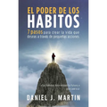El poder de los hábitos: 7 pasos para crear la vida que deseas a través de pequeñas acciones - Paperback