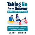 Taking No for an Answer and Other Skills Children Need: Developing Empathy, Cooperation, and Respect Through Play - Paperback