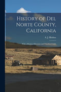 History of Del Norte County, California: With a Business Directory and Travelers Guide - Paperback