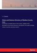 History and Business Directory of Madison County, Iowa: Containing a complete history of the county - together with a description of its natural resou - Paperback
