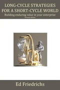 Long-cycle Strategies for a Short-cycle World: Build Enduring Value in Your Enterprise - Paperback