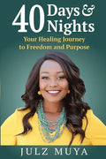 40 Days & Nights: Your Healing Journey to Freedom and Purpose - Paperback