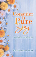 Consider It Pure Joy: Not What I Wish to Be - Paperback