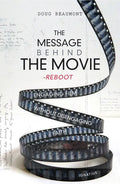 The Message Behind the Movie--The Reboot: Engaging Film Without Disengaging Faith - Paperback