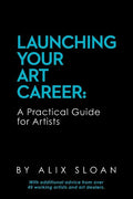 Launching Your Art Career: A Practical Guide for Artists - Paperback