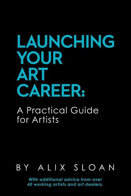 Launching Your Art Career: A Practical Guide for Artists - Paperback
