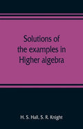 Solutions of the examples in Higher algebra - Paperback