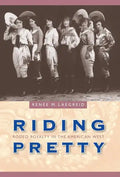 Riding Pretty: Rodeo Royalty in the American West - Hardcover