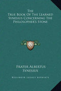 The True Book of the Learned Synesius Concerning the Philosopher's Stone - Hardcover