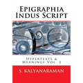 Epigraphia Indus Script: Hypertexts & Meanings Vol. 2 - Paperback