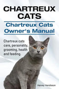 Chartreux Cats. Chartreux Cats Owners Manual. Chartreux cats care, personality, grooming, health and feeding. - Paperback