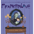 Frankenlove: One Monster's Journey to Becoming a MOMster through Mad Science - Hardcover