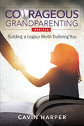 Courageous Grandparenting: Building a Legacy Worth Outliving You - Paperback
