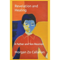 Revelation and Healing: A Father and Son Reunion - Paperback