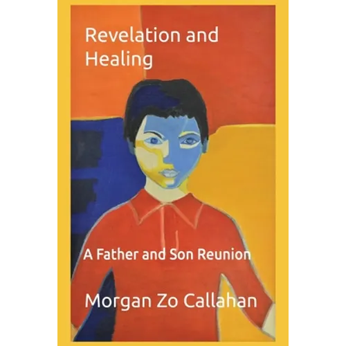Revelation and Healing: A Father and Son Reunion - Paperback
