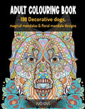 Adult Colouring Book: 100 Decorative dogs, Magical Mandalas & Floral Mandala designs - Paperback