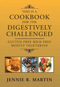This Is a Cookbook for the Digestively Challenged: Gluten-Free Milk-Free Mostly Vegetarian - Hardcover