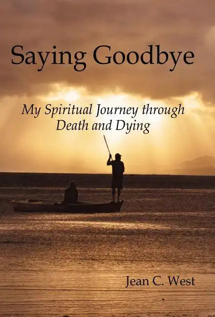 Saying Goodbye: My Spiritual Journey through Death and Dying - Hardcover