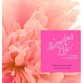 A Marvelous Life...Is where you are headed - Hardcover