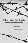 In the Presence of my Enemies: A Memoir of the Holocaust and its Aftermath - Paperback