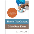 Sharks Get Cancer, Mole Rats Don't: How Animals Could Hold the Key to Unlocking Cancer Immunity in Humans - Paperback