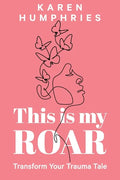 This is my ROAR: Transform Your Trauma Tale - Paperback