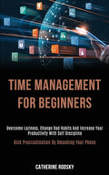 Time Management for Beginners: Overcome Laziness, Change Bad Habits and Increase Your Productivity With Self Discipline (Kick Procrastination by Smas - Paperback