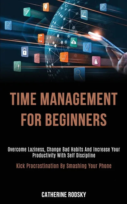 Time Management for Beginners: Overcome Laziness, Change Bad Habits and Increase Your Productivity With Self Discipline (Kick Procrastination by Smas - Paperback