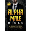 Alpha Male Bible: Charisma. Attract Women with Psychology of Attraction. Art of Confidence. Self Hypnosis. Art of Body Language. Small T - Paperback