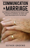Communication in Marriage: The Complete Compendium for Having a Good Relationship in Marriage, an Honest and Happy Relationship with the Partner - Paperback